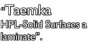 “Taemka HPL-Solid Surfaces a  laminate”.